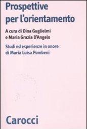 Prospettive per l'orientamento. Studi ed esperienze in onore di Maria Luisa Pombeni