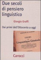 Due secoli di pensiero linguistico. Dai primi dell'Ottocento a oggi