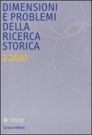 Dimensioni e problemi della ricerca storica. Rivista del Dipartimento di storia moderna e contemporanea dell'Università degli studi di Roma «La Sapienza» (2010). Vol. 2