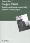 Tregue d'armi. Strategie e pratiche della guerra in Italia fra nazisti, fascisti e partigiani