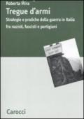 Tregue d'armi. Strategie e pratiche della guerra in Italia fra nazisti, fascisti e partigiani