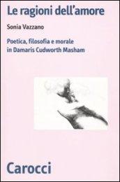 Le ragioni dell'amore. Poetica, filosofia e morale in Damaris Cudworth Masham