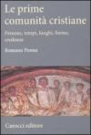 Le prime comunità cristiane. Persone, tempi, luoghi, forme, credenze