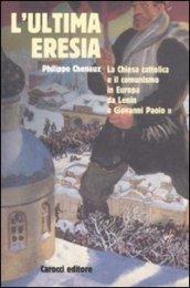 L'ultima eresia. La chiesa cattolica e il comunismo in Europa da Lenin a Giovanni Paolo II