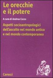 Le orecchie e il potere. Aspetti socioantropologici dell'ascolto nel mondo antico e nel mondo contemporaneo