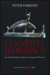 La scoperta di Ossirinco. La vita quotidiana in Egitto al tempo dei romani