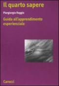 Il quarto sapere. Guida all'apprendimento esperenziale. L'apprendimento esperenziale: 1