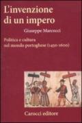 L'invenzione di un impero. Politica e cultura nel mondo portoghese (1450-1600)