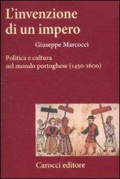 L'invenzione di un impero. Politica e cultura nel mondo portoghese (1450-1600)