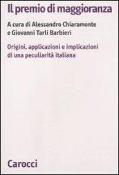 Il premio di maggioranza. Origini, applicazioni e implicazioni di una peculiarità italiana