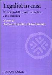 Legalità in crisi. Il rispetto delle regole in politica e in economia