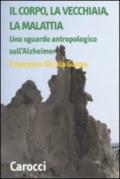 Il corpo, la vecchiaia, la malattia. Uno sguardo antropologico sull'Alzheimer