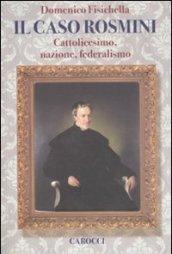 Il caso Rosmini. Cattolicesimo, nazione, federalismo