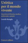 Un'etica per il mondo vivente. Questioni di bioetica medica, ambientale, animale