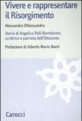 Vivere e rappresentare il Risorgimento. Storia di Angelica Palli Bartolomei, scrittrice e patriota dell'Ottocento