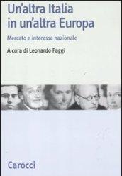Un'altra Italia in un'altra Europa. Mercato e interesse nazionale