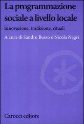 La programmazione sociale a livello locale. Innovazione, tradizione, rituali