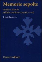 Memorie sepolte. Tombe e identità nell'alto Medioevo (secoli V-VIII)