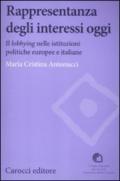 Rappresentanza degli interessi oggi. Il lobbying nelle istituzioni politiche europee e italiane