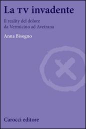 La tv invadente. Il reality del dolore da Vermicino ad Avetrana
