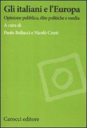 Gli italiani e l'Europa. Opinione pubblica, élite politiche e media