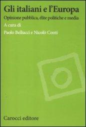 Gli italiani e l'Europa. Opinione pubblica, élite politiche e media