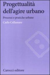 Progettualità dell'agire urbano. Processi e pratiche urbane