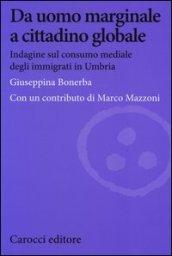 Da uomo marginale a cittadino globale. Indagine sul consumo mediale degli immigrati in Umbria