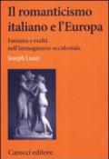 Il romanticismo italiano e l'Europa. Fantasia e realtà nell'immaginario occidentale