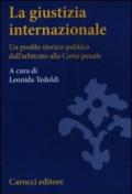 La giustizia internazionale. Un profilo storico-politico dall'arbitrato alla Corte penale