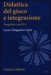 Didattica del gioco e integrazione. Progettare con l'ICF