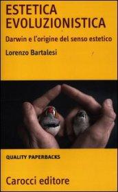 Estetica evoluzionistica. Darwin e l'origine del senso estetico