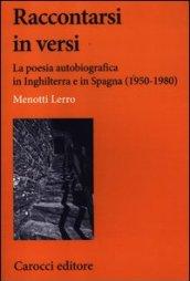 Raccontarsi in versi. La poesia autobiografica in Inghilterra e in Spagna (1950-1980)