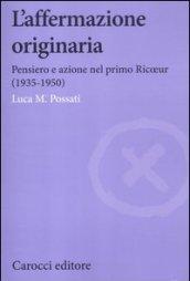 L'affermazione originaria. Pensiero e azione nel primo Ricoeur (1935-1950)