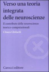 Verso una teoria integrata delle neuroscienze. Il contributo delle neuroscienze teorico-computazionali