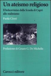 Un ateismo religioso. Il bolscevismo dalla Scuola di Capri allo stalinismo