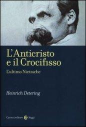 L'anticristo e il crocifisso. L'ultimo Nietzsche