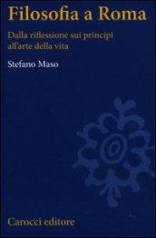 Filosofia a Roma. La riflessione sui principi e l'arte della vita