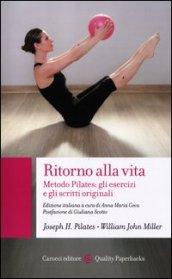 Ritorno alla vita. Metodo Pilates: gli esercizi e gli scritti originali