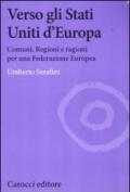 Verso gli Stati Uniti d'Europa. Comuni, regioni e ragioni per una Federazione europea