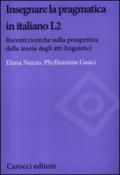 Insegnare la pragmatica in italiano L2. Recenti ricerche nella prospettiva della teoria degli atti linguistici