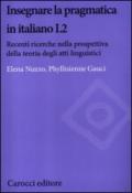 Insegnare la pragmatica in italiano L2. Recenti ricerche nella prospettiva della teoria degli atti linguistici