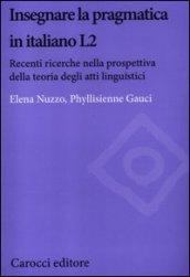 Insegnare la pragmatica in italiano L2. Recenti ricerche nella prospettiva della teoria degli atti linguistici