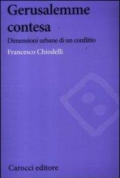 Gerusalemme contesa. Dimensioni urbane di un conflitto