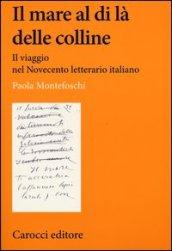 Il mare al di là delle colline. Il viaggio nel Novecento letterario italiano