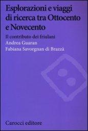 Esplorazioni e viaggi di ricerca tra Ottocento e Novecento. Il contributo dei friulani