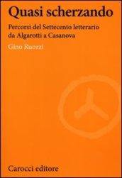 Quasi scherzando. Percorsi del Settecento letterario da Algarotti a Casanova