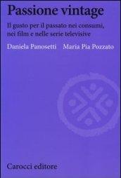 Passione vintage. Il gusto per il passato nei consumi, nei film e nelle serie televisive