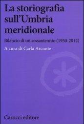 La storiografia sull'Umbria meridionale. Bilancio di un sessantennio (1950-2012)