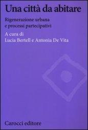 Una città da abitare. Rigenerazione urbana e processi partecipativi